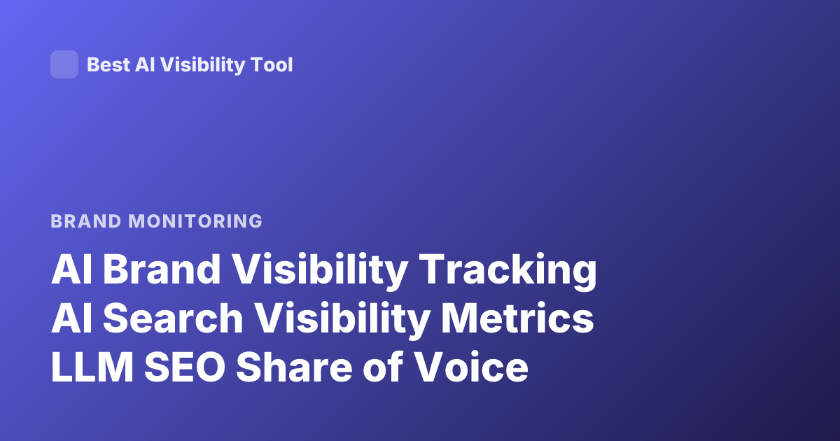 AI Brand Visibility Tracking AI Search Visibility Metrics LLM SEO Share of Voice