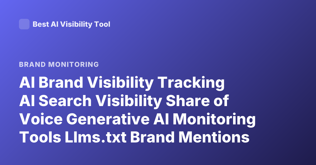 AI Brand Visibility Tracking AI Search Visibility Share of Voice Generative AI Monitoring Tools Llms.txt Brand Mentions in AI Answers