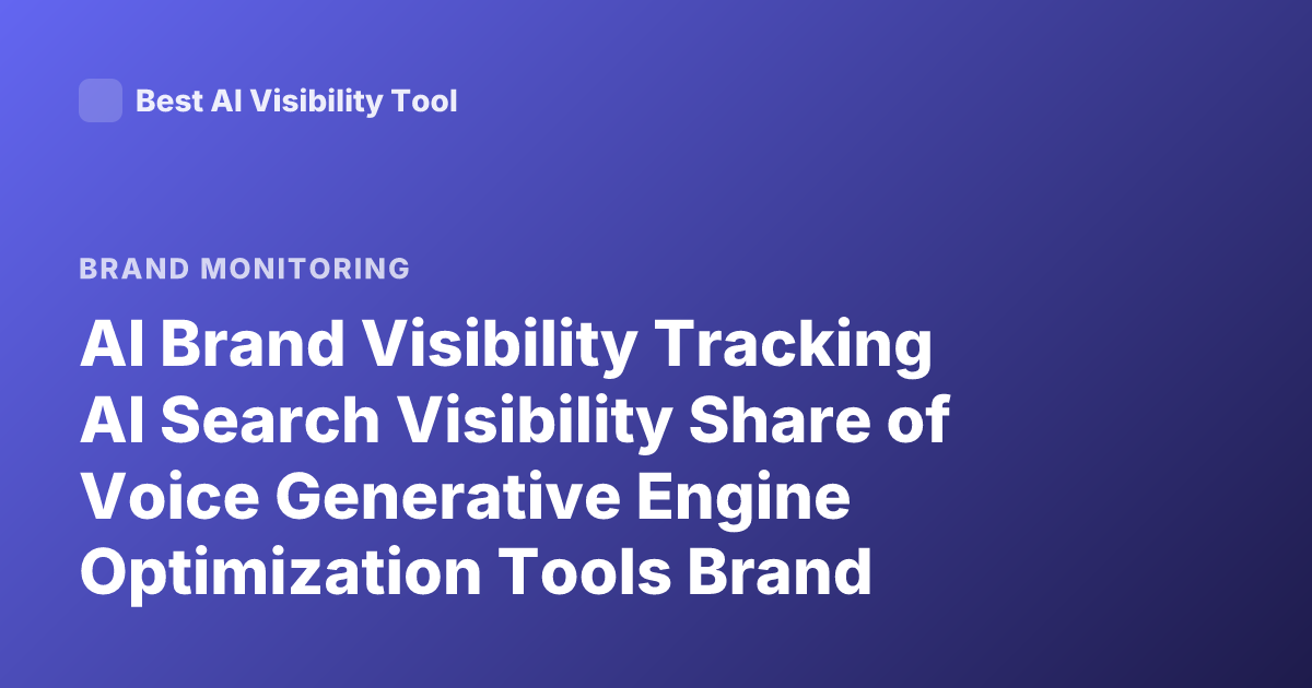 AI Brand Visibility Tracking AI Search Visibility Share of Voice Generative Engine Optimization Tools Brand Mentions LLM Monitoring