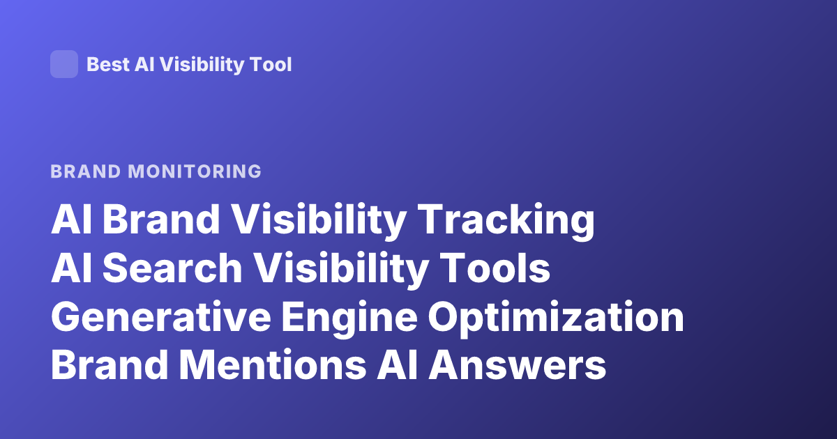 AI Brand Visibility Tracking AI Search Visibility Tools Generative Engine Optimization Brand Mentions AI Answers Platforms