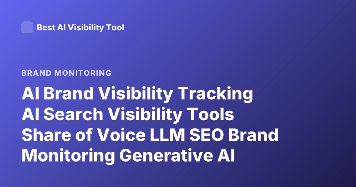 AI Brand Visibility Tracking AI Search Visibility Tools Share of Voice LLM SEO Brand Monitoring Generative AI Mentions