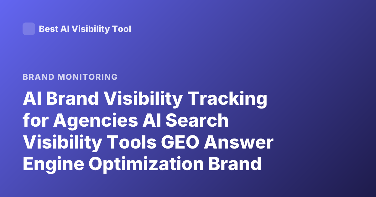 AI Brand Visibility Tracking for Agencies AI Search Visibility Tools GEO Answer Engine Optimization Brand Monitoring