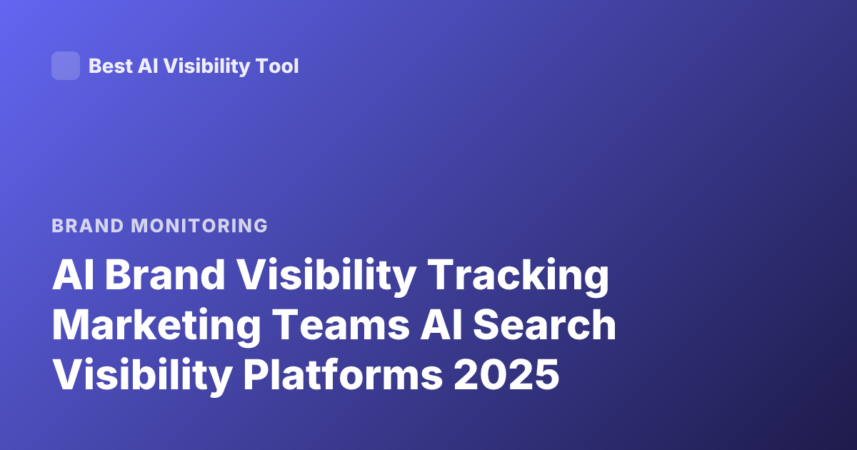 AI Brand Visibility Tracking Marketing Teams AI Search Visibility Platforms 2025