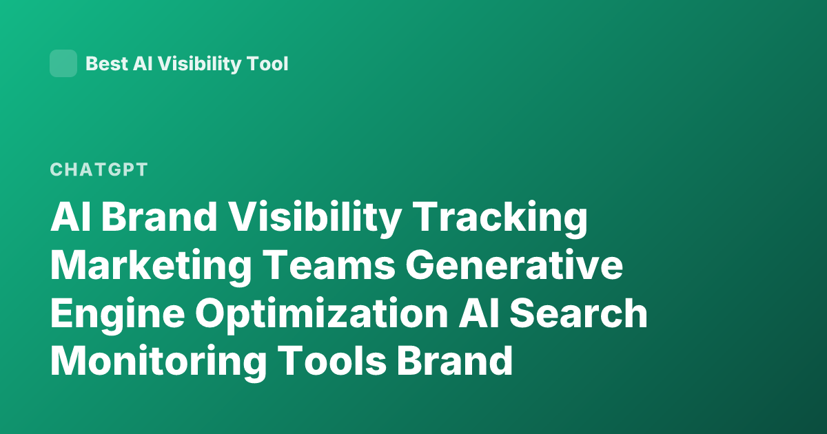 AI Brand Visibility Tracking Marketing Teams Generative Engine Optimization AI Search Monitoring Tools Brand Visibility in ChatGPT Perplexity Overview