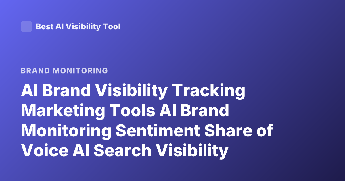 AI Brand Visibility Tracking Marketing Tools AI Brand Monitoring Sentiment Share of Voice AI Search Visibility Tools