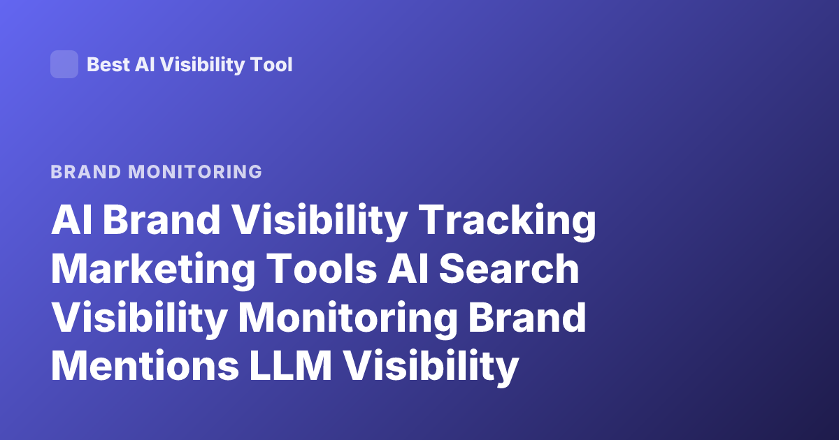AI Brand Visibility Tracking Marketing Tools AI Search Visibility Monitoring Brand Mentions LLM Visibility Tracking