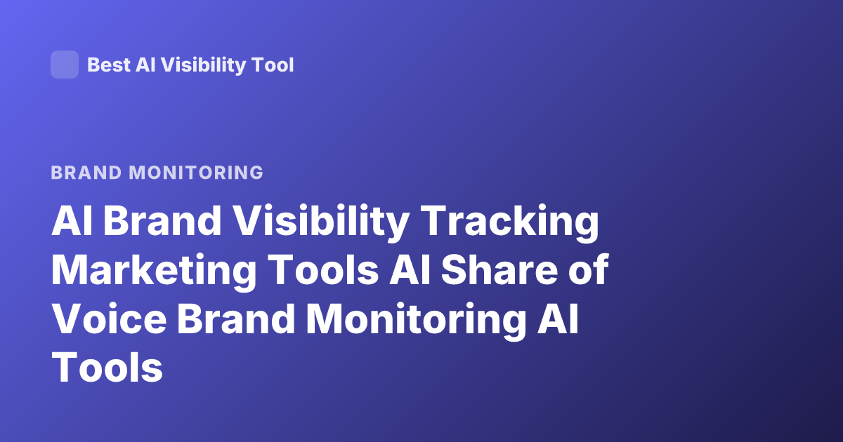 AI Brand Visibility Tracking Marketing Tools AI Share of Voice Brand Monitoring AI Tools