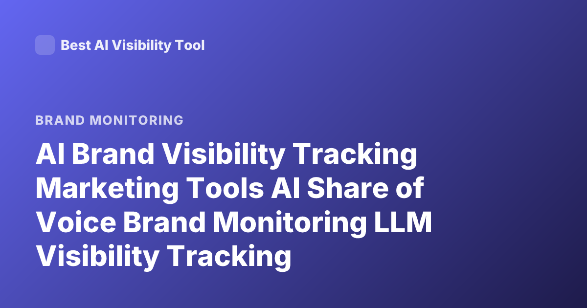 AI Brand Visibility Tracking Marketing Tools AI Share of Voice Brand Monitoring LLM Visibility Tracking