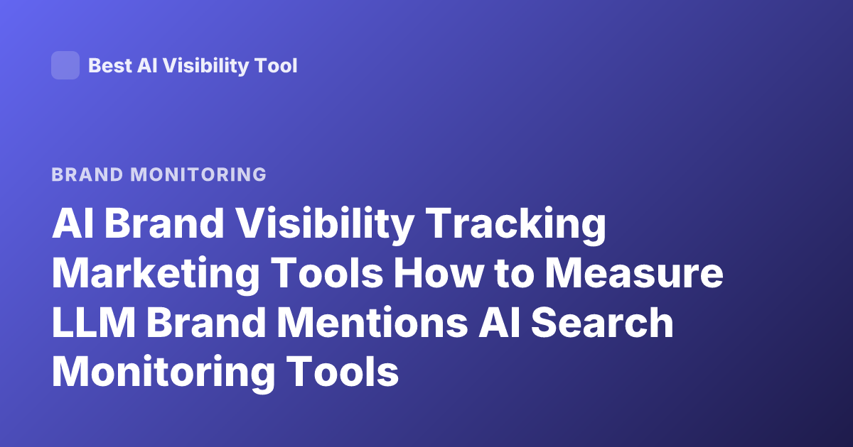 AI Brand Visibility Tracking Marketing Tools How to Measure LLM Brand Mentions AI Search Monitoring Tools