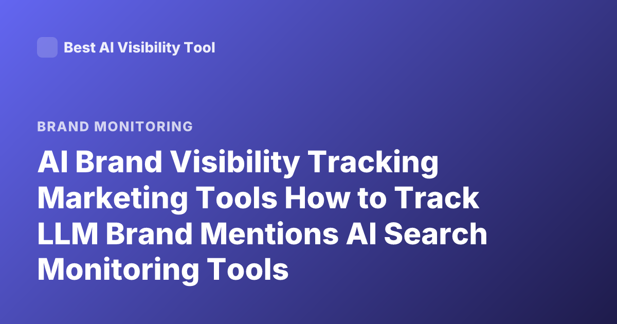 AI Brand Visibility Tracking Marketing Tools How to Track LLM Brand Mentions AI Search Monitoring Tools