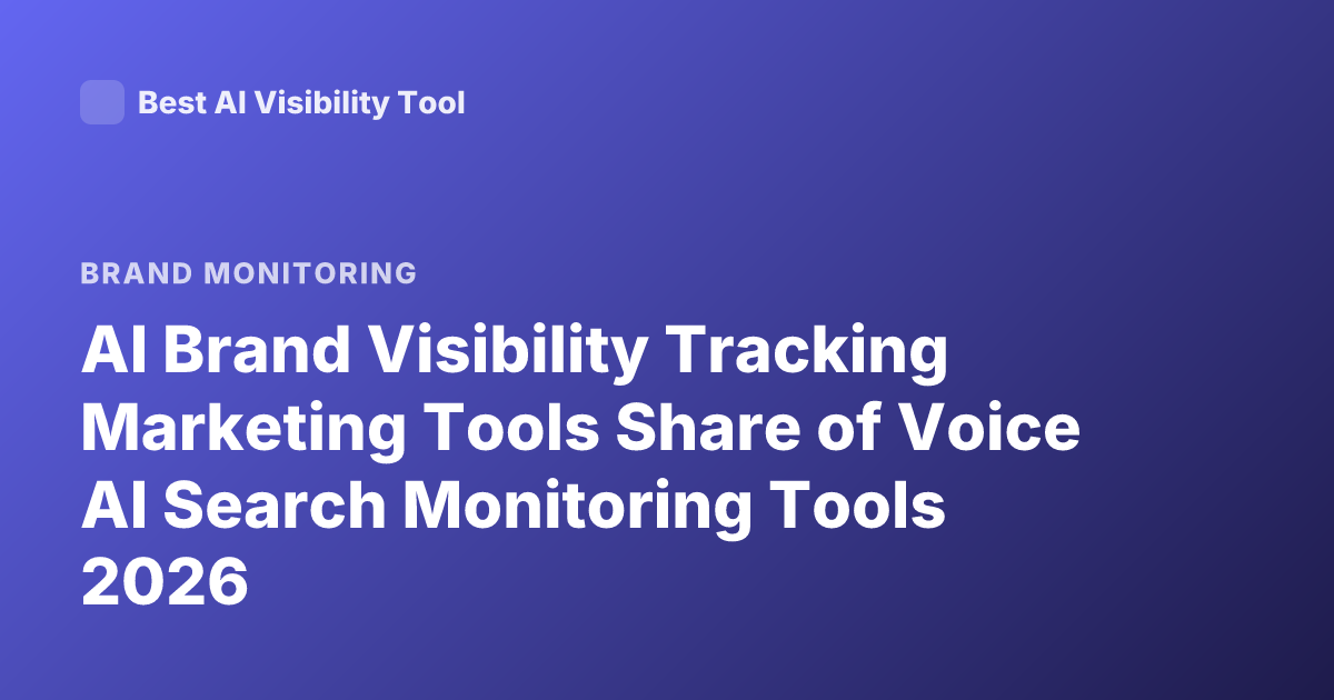 AI Brand Visibility Tracking Marketing Tools Share of Voice AI Search Monitoring Tools 2026