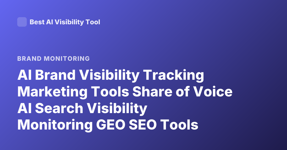 AI Brand Visibility Tracking Marketing Tools Share of Voice AI Search Visibility Monitoring GEO SEO Tools