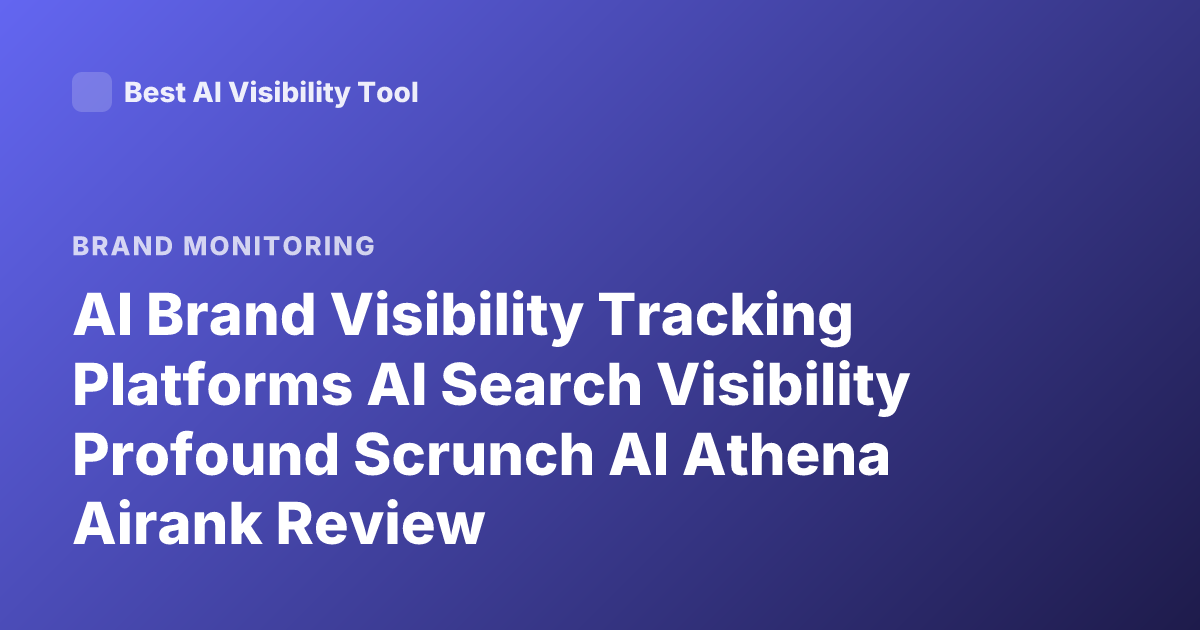 AI Brand Visibility Tracking Platforms AI Search Visibility Profound Scrunch AI Athena Airank Review
