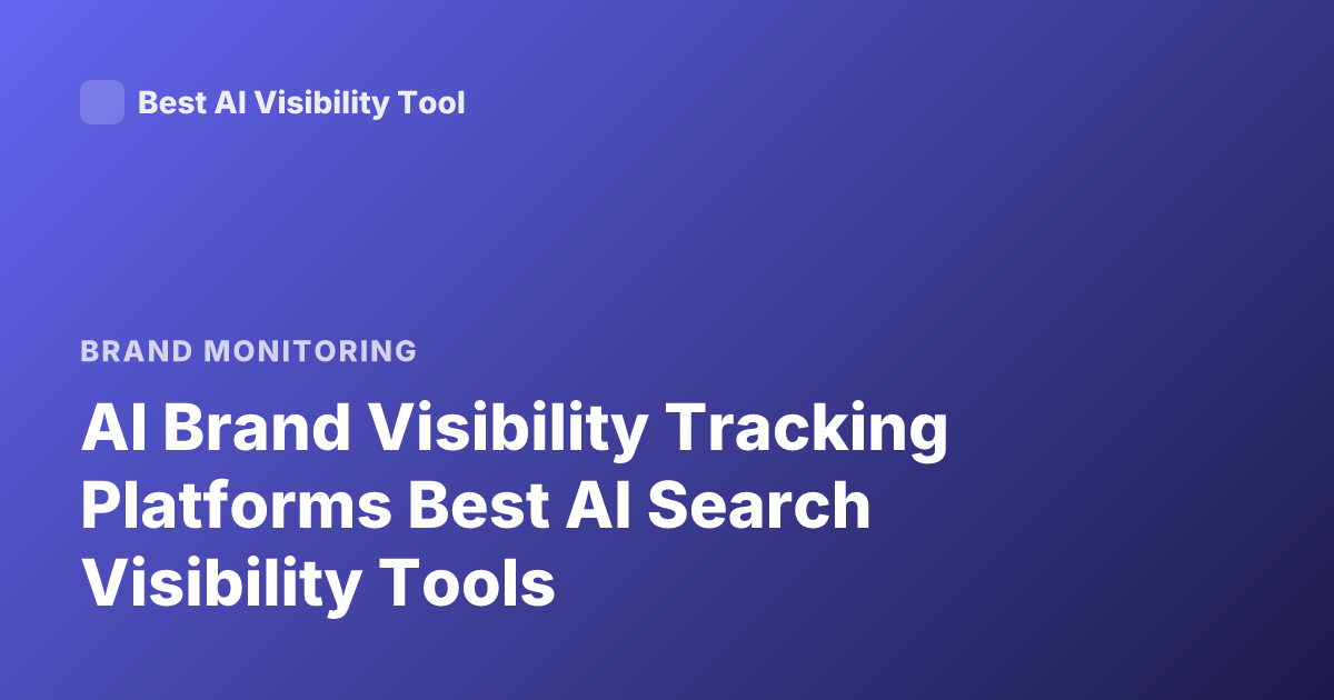 AI Brand Visibility Tracking Platforms Best AI Search Visibility Tools