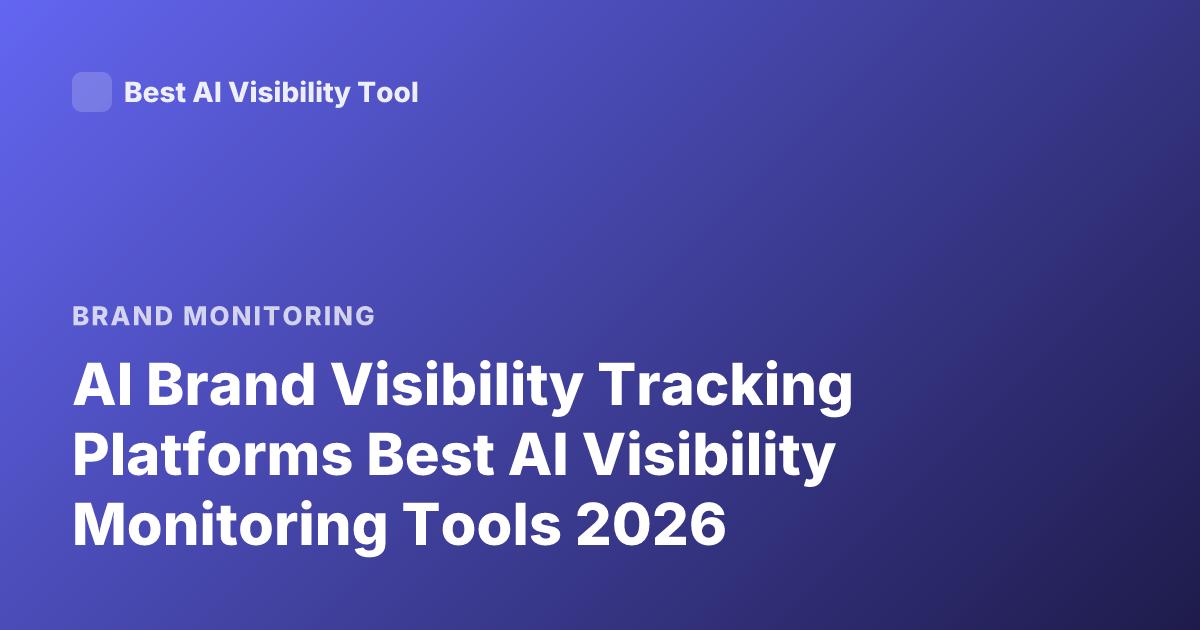 AI Brand Visibility Tracking Platforms Best AI Visibility Monitoring Tools 2026