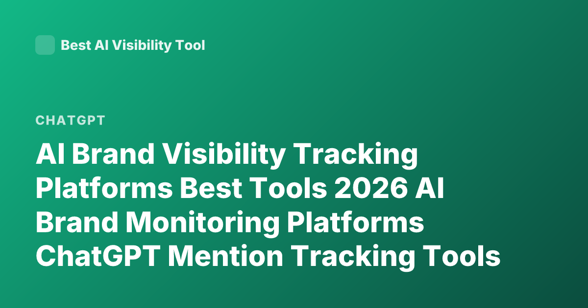 AI Brand Visibility Tracking Platforms Best Tools 2026 AI Brand Monitoring Platforms ChatGPT Mention Tracking Tools