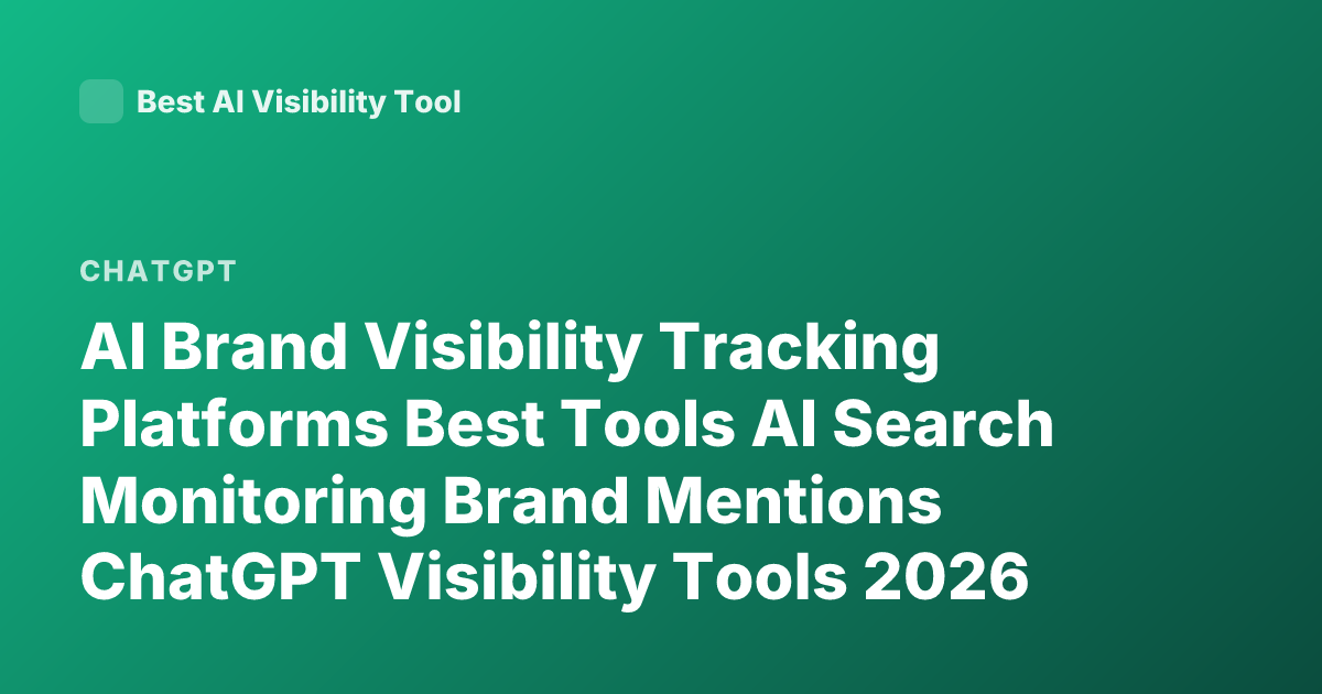 AI Brand Visibility Tracking Platforms Best Tools AI Search Monitoring Brand Mentions ChatGPT Visibility Tools 2026