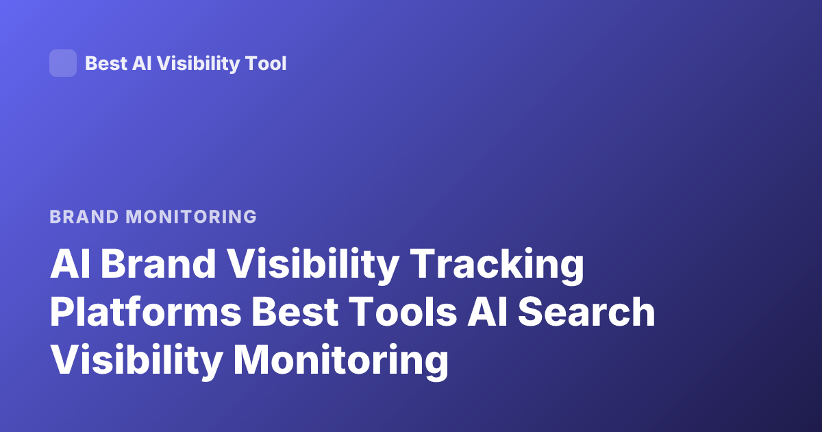 AI Brand Visibility Tracking Platforms Best Tools AI Search Visibility Monitoring