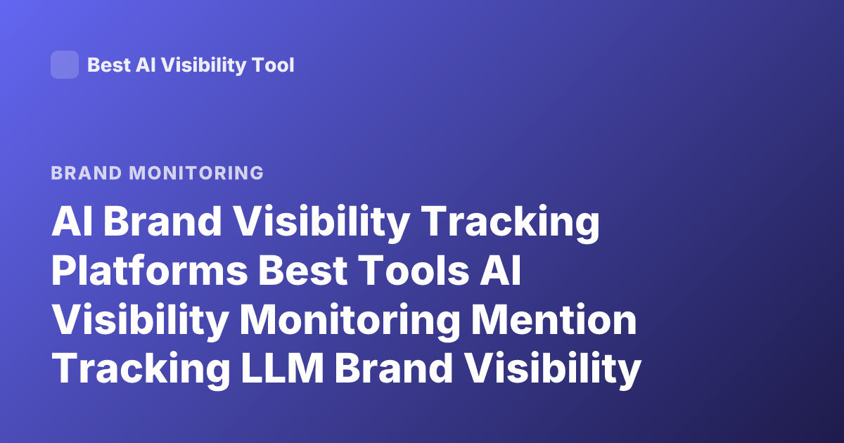 AI Brand Visibility Tracking Platforms Best Tools AI Visibility Monitoring Mention Tracking LLM Brand Visibility Tools 2026
