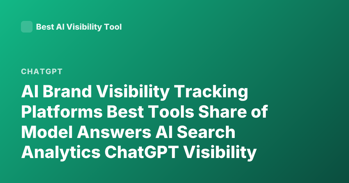 AI Brand Visibility Tracking Platforms Best Tools Share of Model Answers AI Search Analytics ChatGPT Visibility Tools 2026
