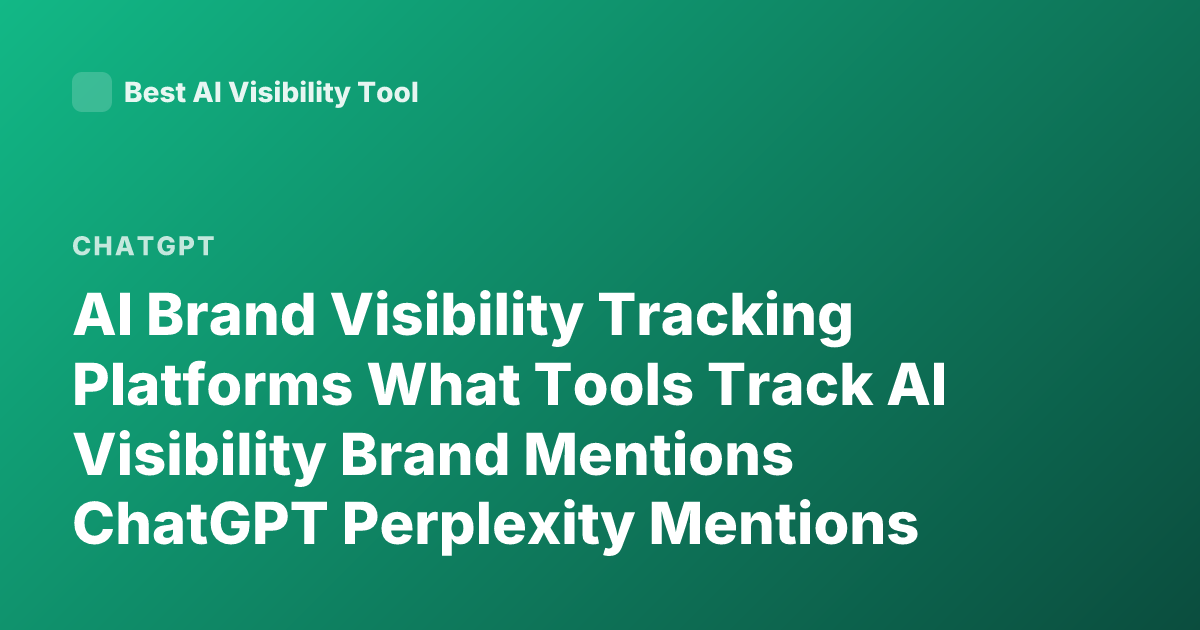 AI Brand Visibility Tracking Platforms What Tools Track AI Visibility Brand Mentions ChatGPT Perplexity Mentions Monitoring AI Search Analytics