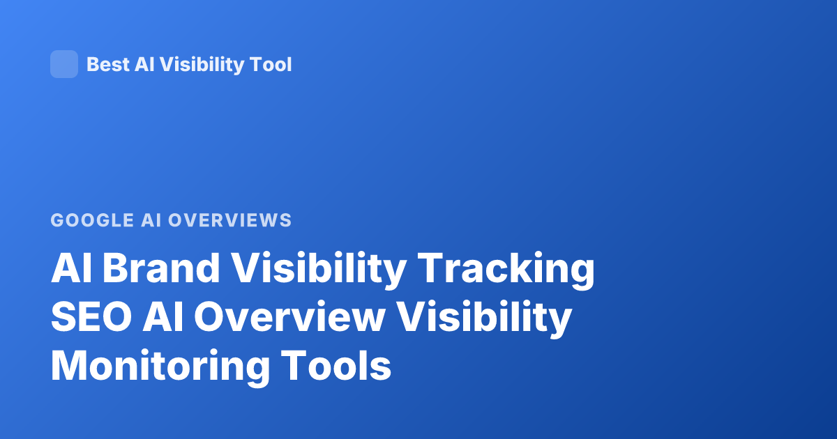 AI Brand Visibility Tracking SEO AI Overview Visibility Monitoring Tools