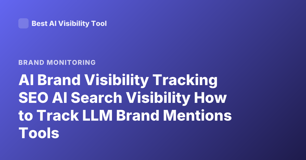AI Brand Visibility Tracking SEO AI Search Visibility How to Track LLM Brand Mentions Tools