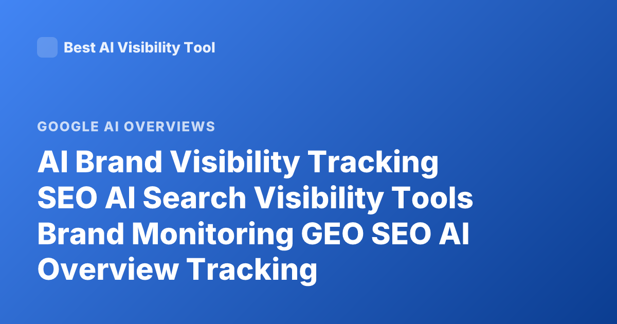 AI Brand Visibility Tracking SEO AI Search Visibility Tools Brand Monitoring GEO SEO AI Overview Tracking