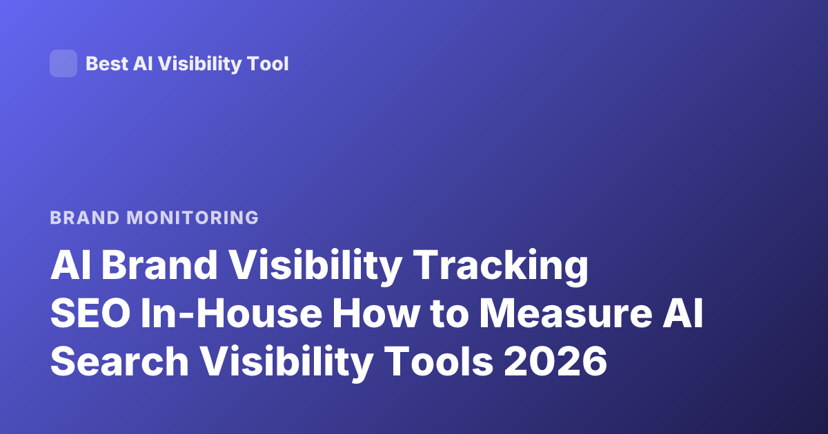 AI Brand Visibility Tracking SEO In-House How to Measure AI Search Visibility Tools 2026