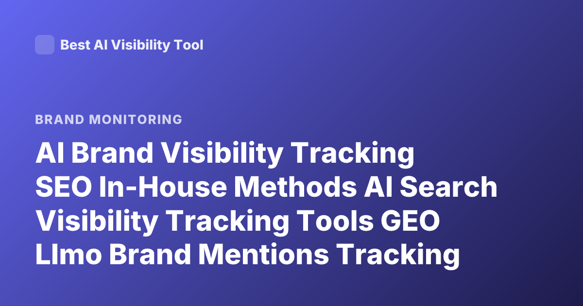 AI Brand Visibility Tracking SEO In-House Methods AI Search Visibility Tracking Tools GEO Llmo Brand Mentions Tracking