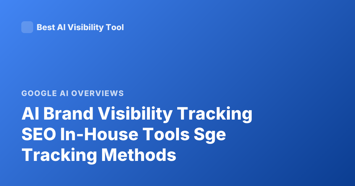 AI Brand Visibility Tracking SEO In-House Tools Sge Tracking Methods