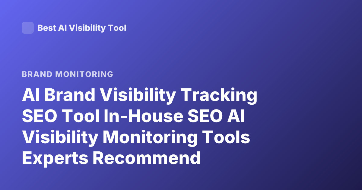 AI Brand Visibility Tracking SEO Tool In-House SEO AI Visibility Monitoring Tools Experts Recommend