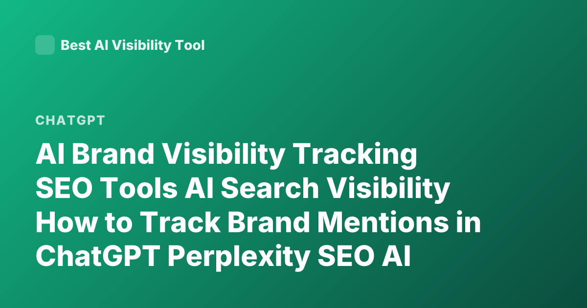 AI Brand Visibility Tracking SEO Tools AI Search Visibility How to Track Brand Mentions in ChatGPT Perplexity SEO AI Answer Tracking