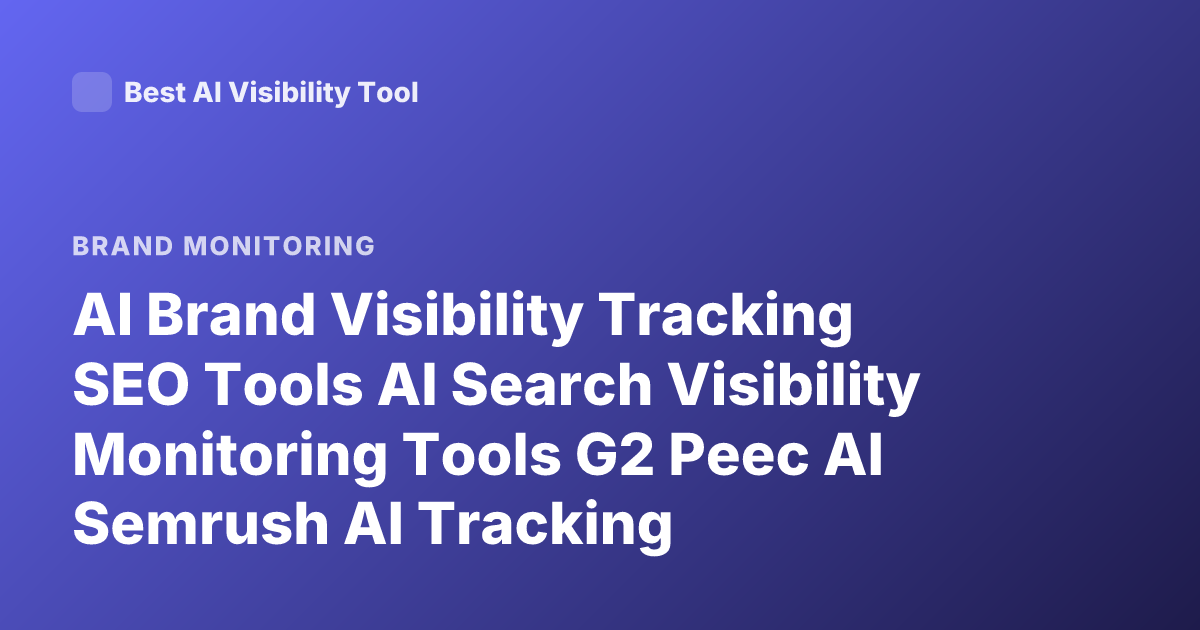 AI Brand Visibility Tracking SEO Tools AI Search Visibility Monitoring Tools G2 Peec AI Semrush AI Tracking