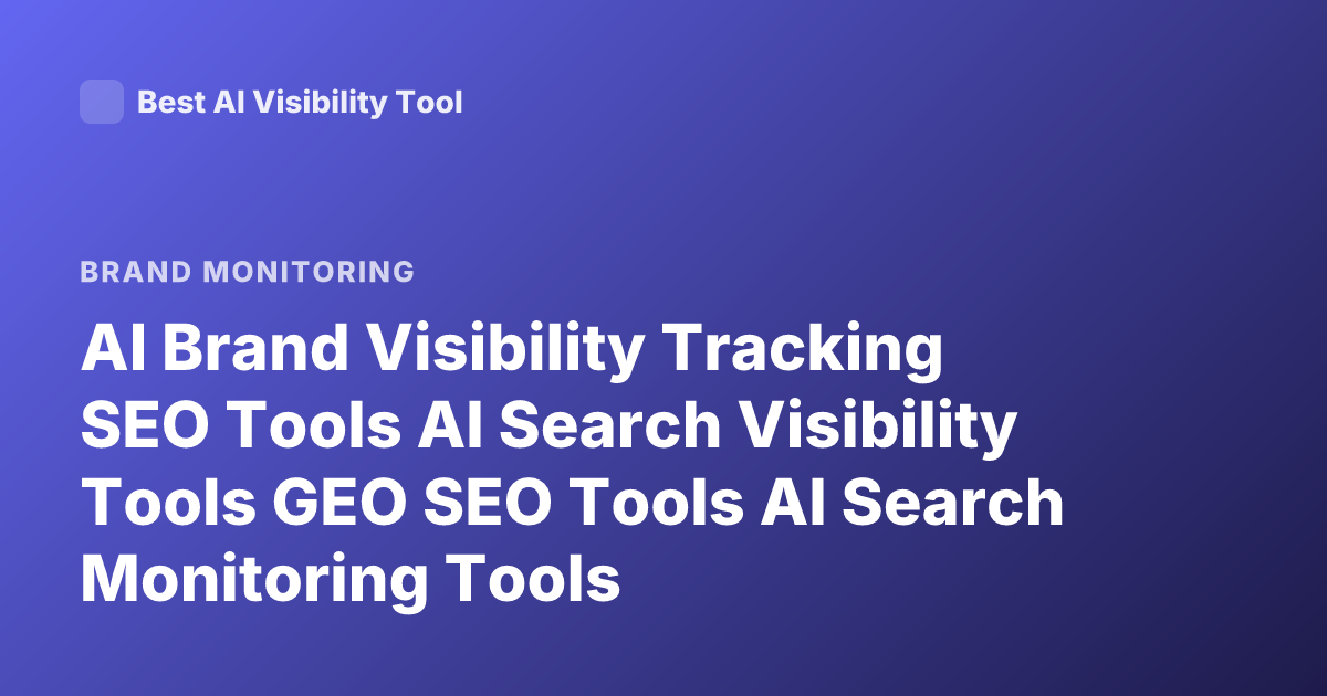 AI Brand Visibility Tracking SEO Tools AI Search Visibility Tools GEO SEO Tools AI Search Monitoring Tools