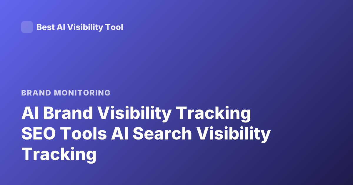 AI Brand Visibility Tracking SEO Tools AI Search Visibility Tracking