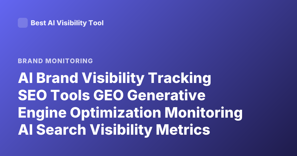AI Brand Visibility Tracking SEO Tools GEO Generative Engine Optimization Monitoring AI Search Visibility Metrics 2026