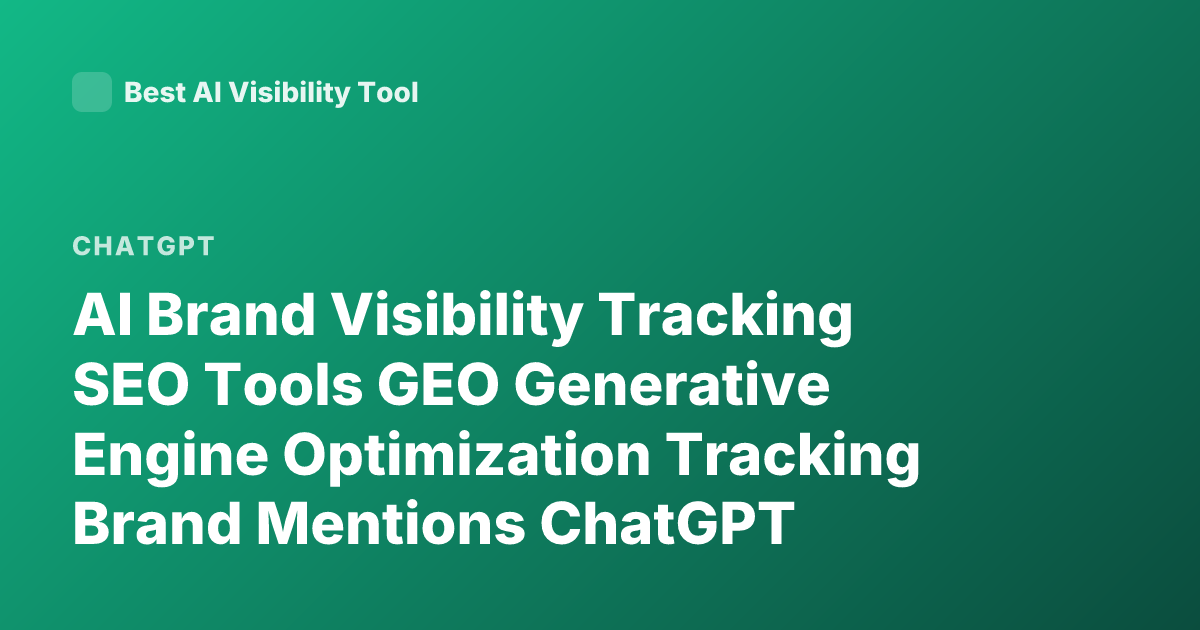 AI Brand Visibility Tracking SEO Tools GEO Generative Engine Optimization Tracking Brand Mentions ChatGPT Visibility Analytics