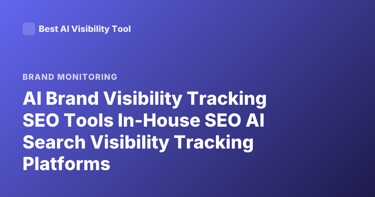 AI Brand Visibility Tracking SEO Tools In-House SEO AI Search Visibility Tracking Platforms
