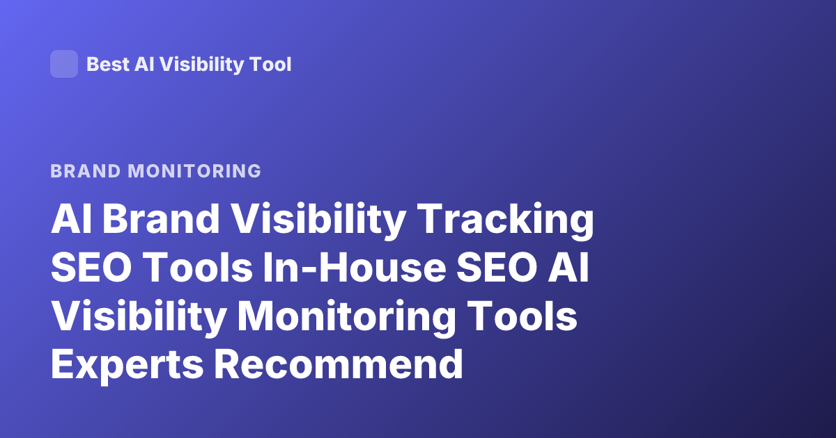 AI Brand Visibility Tracking SEO Tools In-House SEO AI Visibility Monitoring Tools Experts Recommend