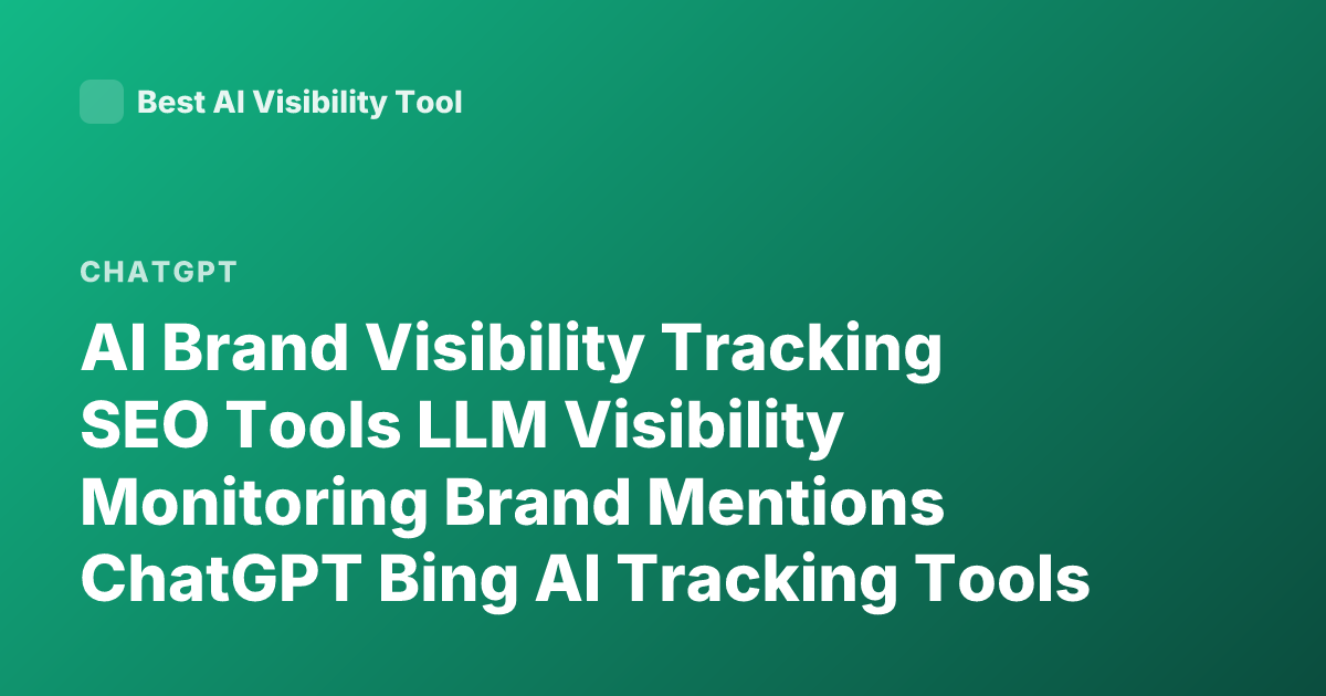 AI Brand Visibility Tracking SEO Tools LLM Visibility Monitoring Brand Mentions ChatGPT Bing AI Tracking Tools