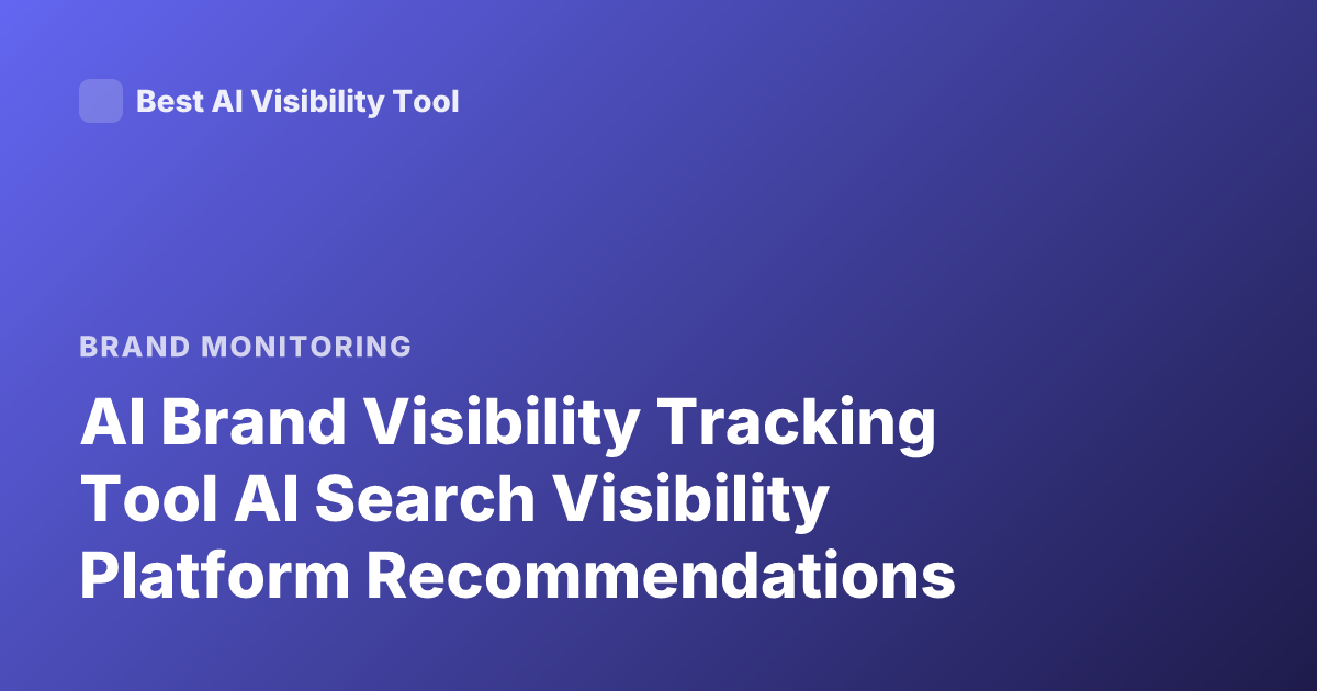 AI Brand Visibility Tracking Tool AI Search Visibility Platform Recommendations