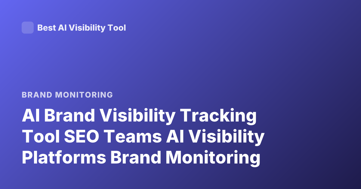 AI Brand Visibility Tracking Tool SEO Teams AI Visibility Platforms Brand Monitoring