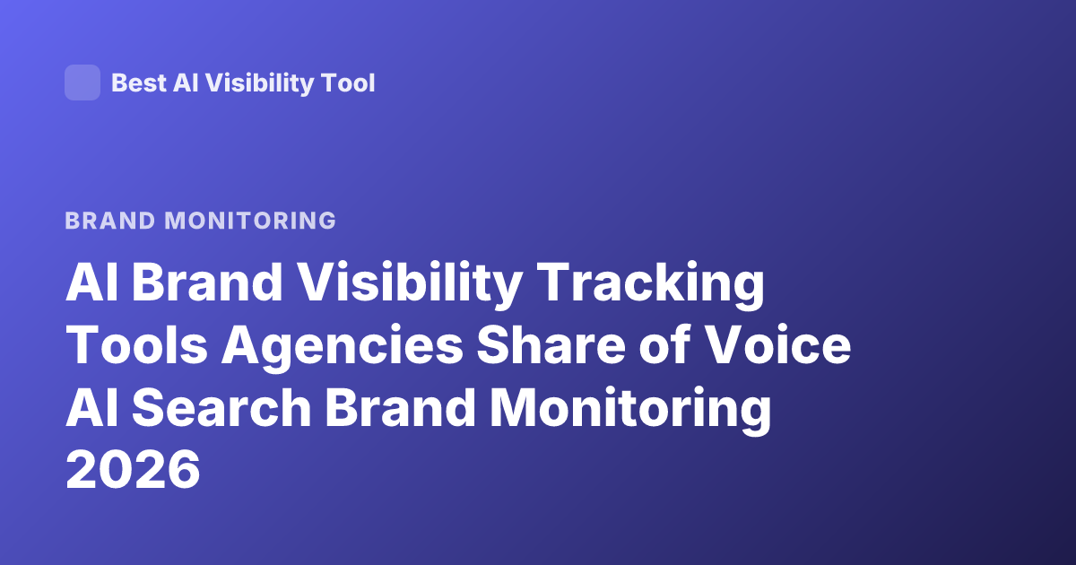 AI Brand Visibility Tracking Tools Agencies Share of Voice AI Search Brand Monitoring 2026