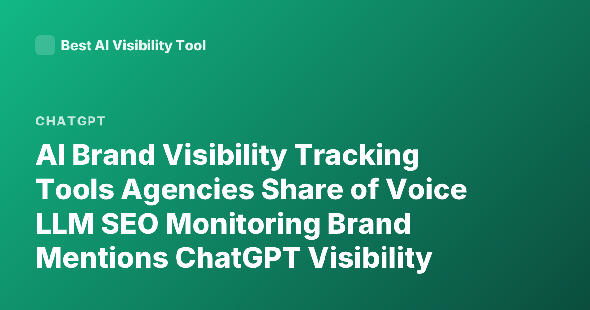 AI Brand Visibility Tracking Tools Agencies Share of Voice LLM SEO Monitoring Brand Mentions ChatGPT Visibility Tracking