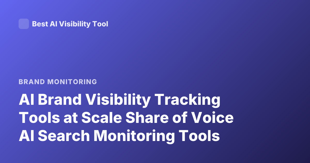 AI Brand Visibility Tracking Tools at Scale Share of Voice AI Search Monitoring Tools