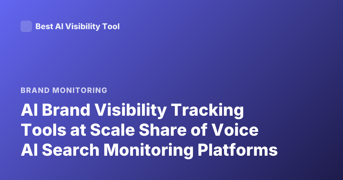 AI Brand Visibility Tracking Tools at Scale Share of Voice AI Search Monitoring Platforms