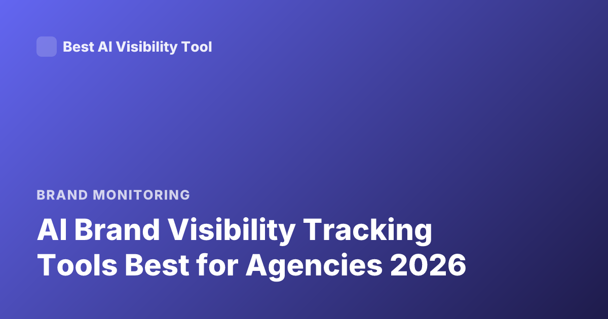 AI Brand Visibility Tracking Tools Best for Agencies 2026