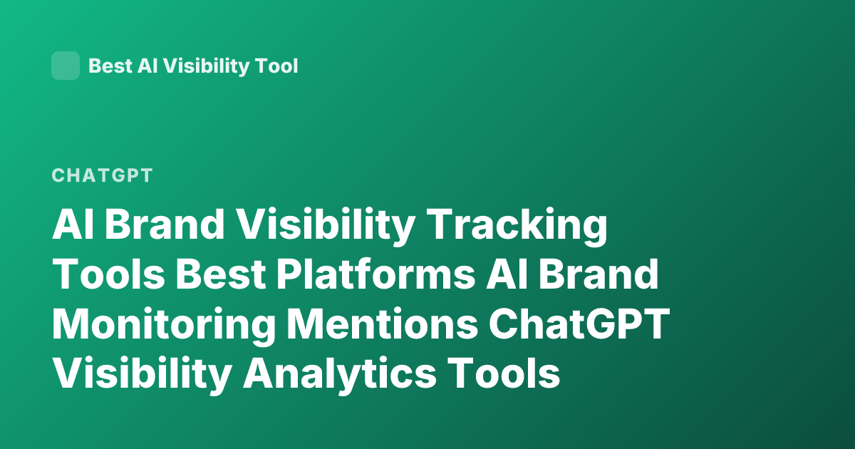 AI Brand Visibility Tracking Tools Best Platforms AI Brand Monitoring Mentions ChatGPT Visibility Analytics Tools