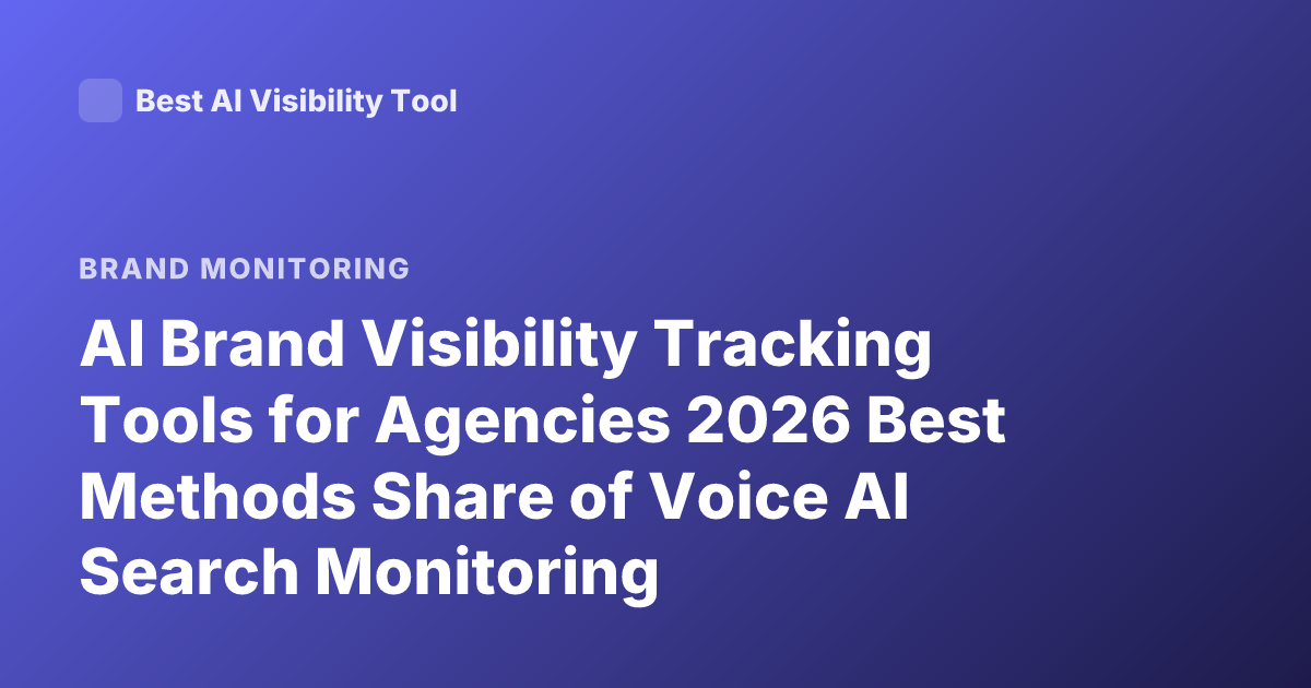 AI Brand Visibility Tracking Tools for Agencies 2026 Best Methods Share of Voice AI Search Monitoring
